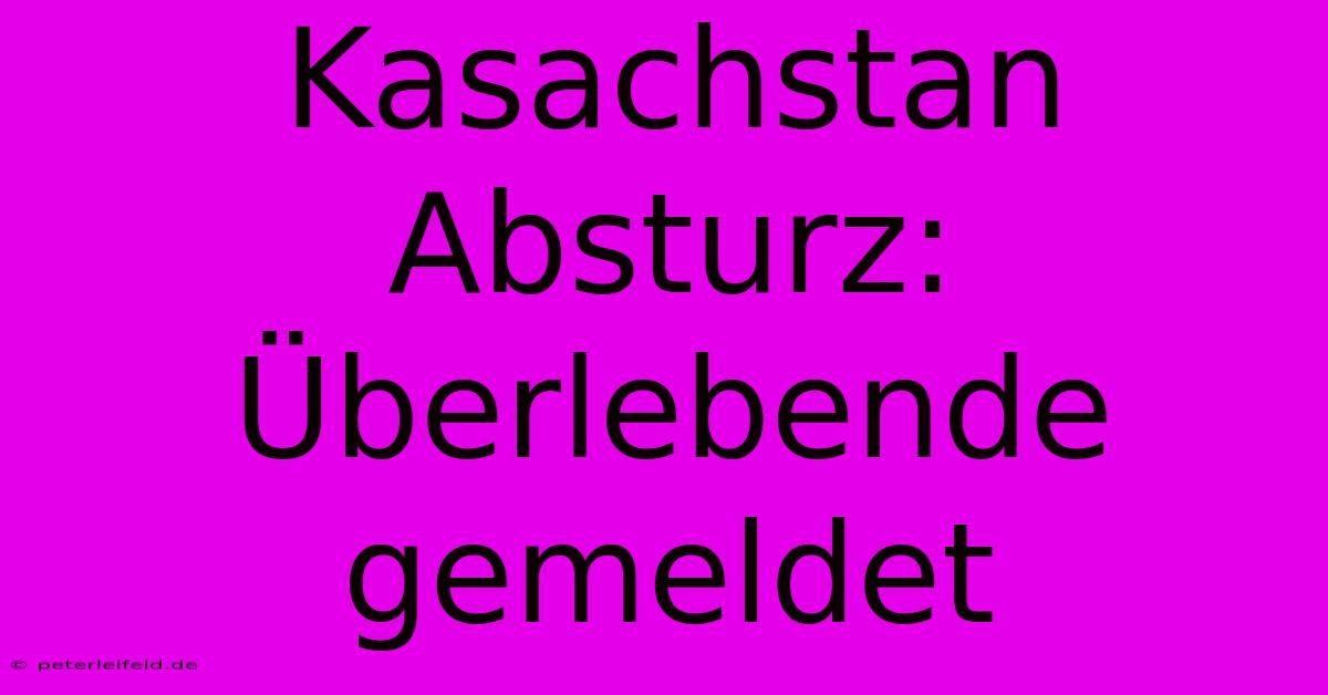 Kasachstan Absturz: Überlebende Gemeldet