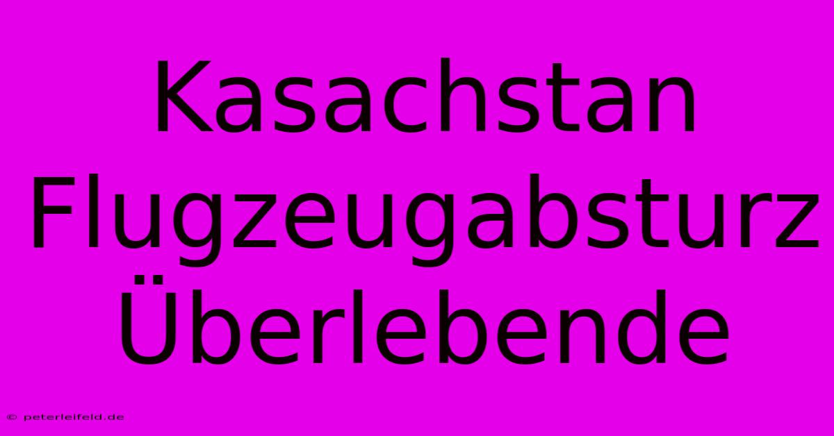 Kasachstan Flugzeugabsturz Überlebende