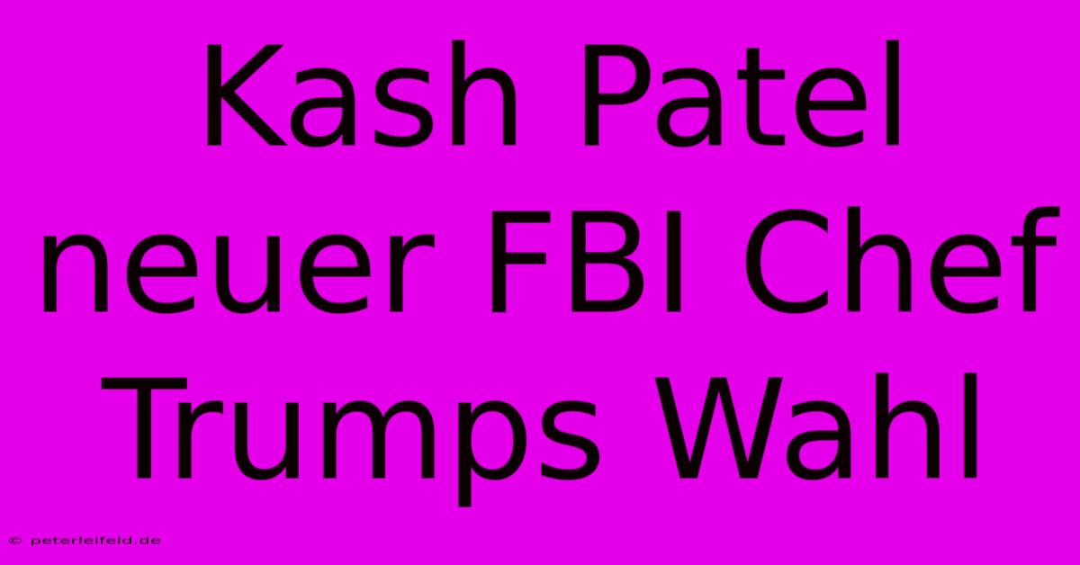 Kash Patel Neuer FBI Chef Trumps Wahl