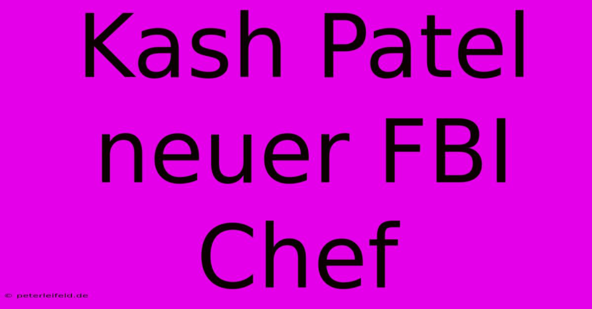 Kash Patel Neuer FBI Chef