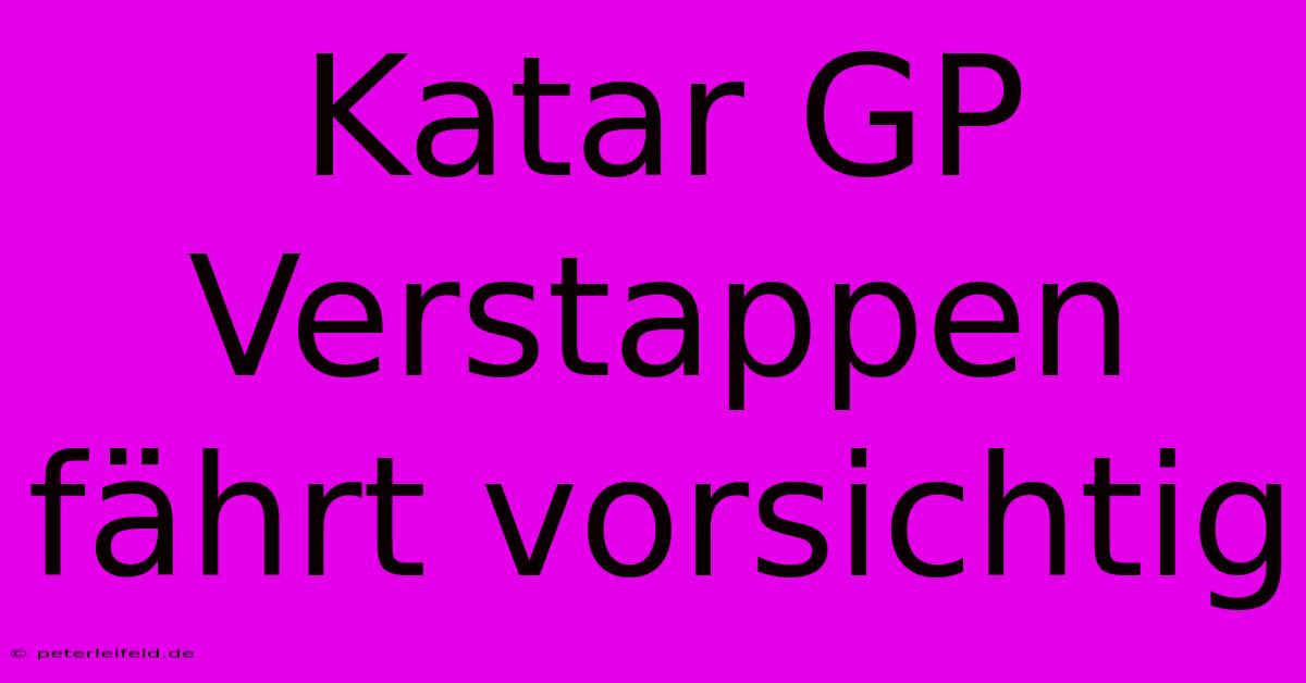 Katar GP Verstappen Fährt Vorsichtig