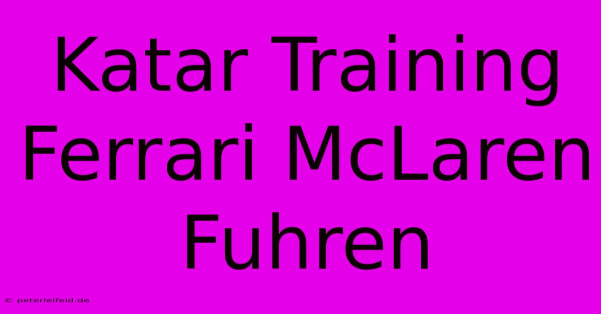 Katar Training Ferrari McLaren Fuhren