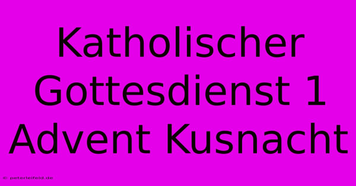 Katholischer Gottesdienst 1 Advent Kusnacht