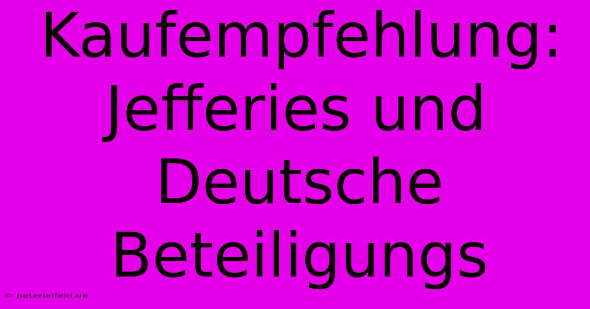 Kaufempfehlung: Jefferies Und Deutsche Beteiligungs