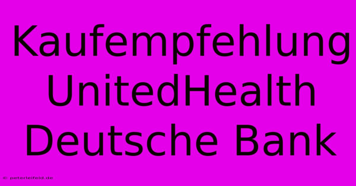 Kaufempfehlung UnitedHealth Deutsche Bank