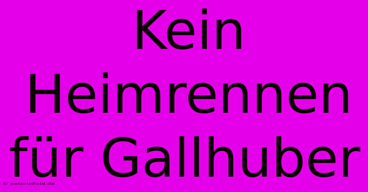 Kein Heimrennen Für Gallhuber