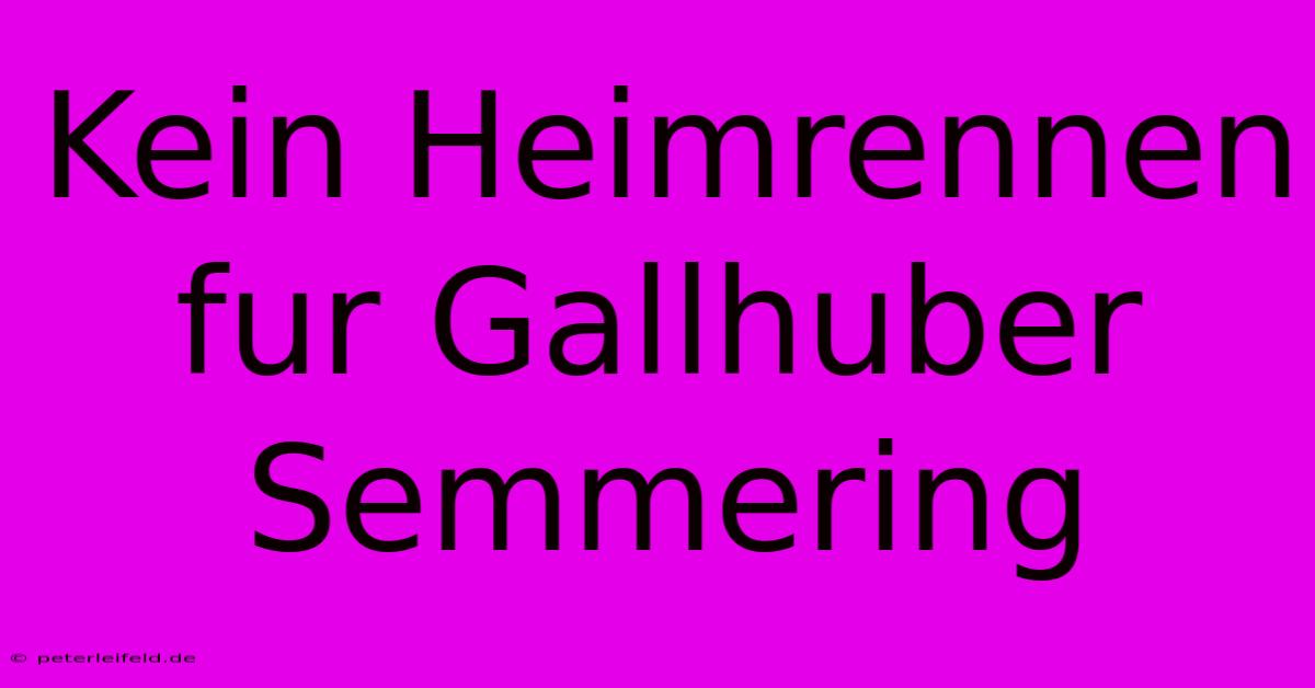 Kein Heimrennen Fur Gallhuber Semmering