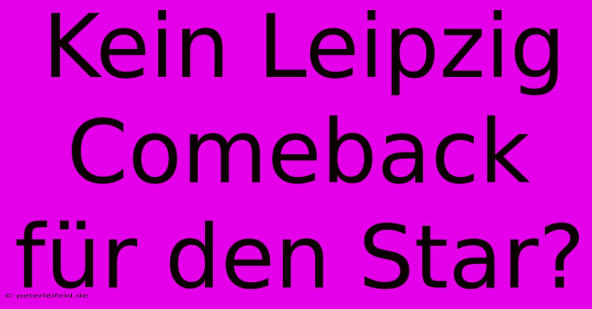 Kein Leipzig Comeback Für Den Star?