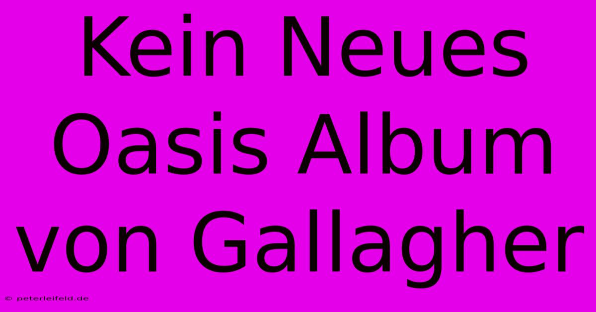 Kein Neues Oasis Album Von Gallagher