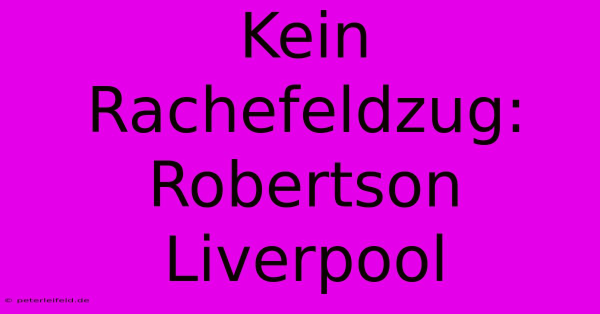 Kein Rachefeldzug: Robertson Liverpool