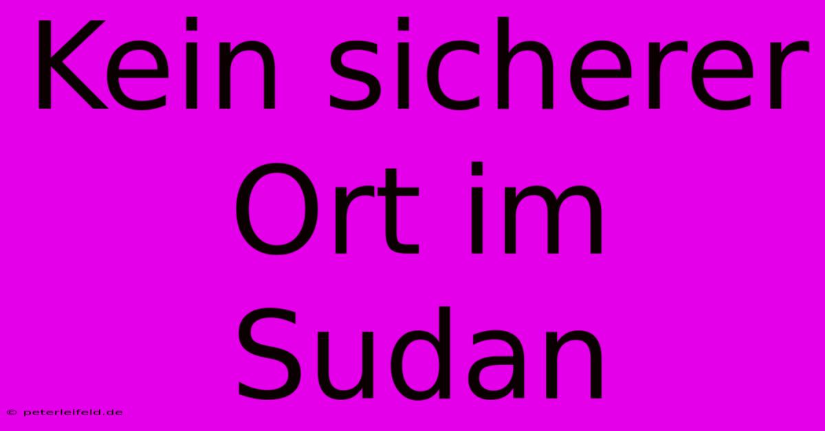 Kein Sicherer Ort Im Sudan