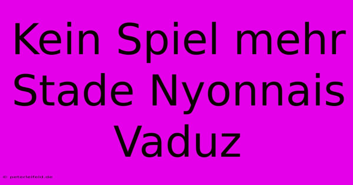 Kein Spiel Mehr Stade Nyonnais Vaduz