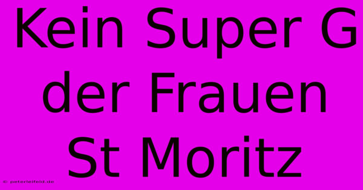 Kein Super G Der Frauen St Moritz