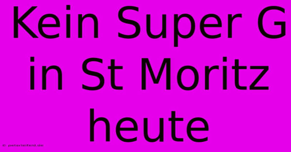 Kein Super G In St Moritz Heute