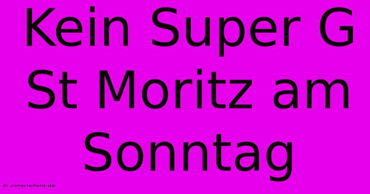 Kein Super G St Moritz Am Sonntag