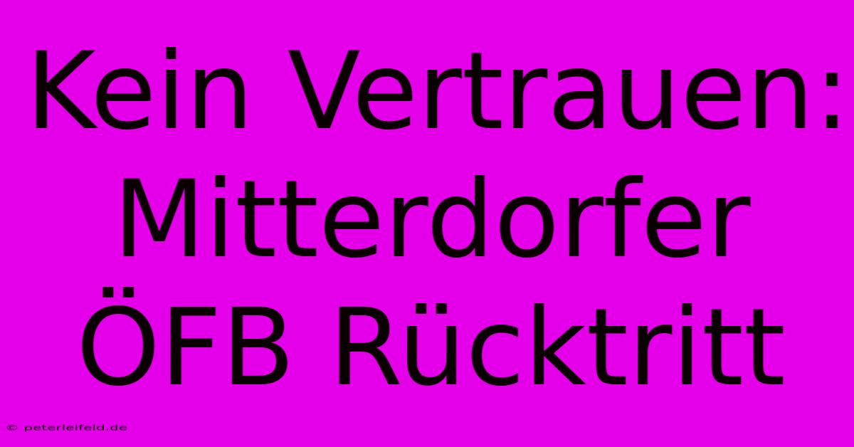 Kein Vertrauen: Mitterdorfer ÖFB Rücktritt