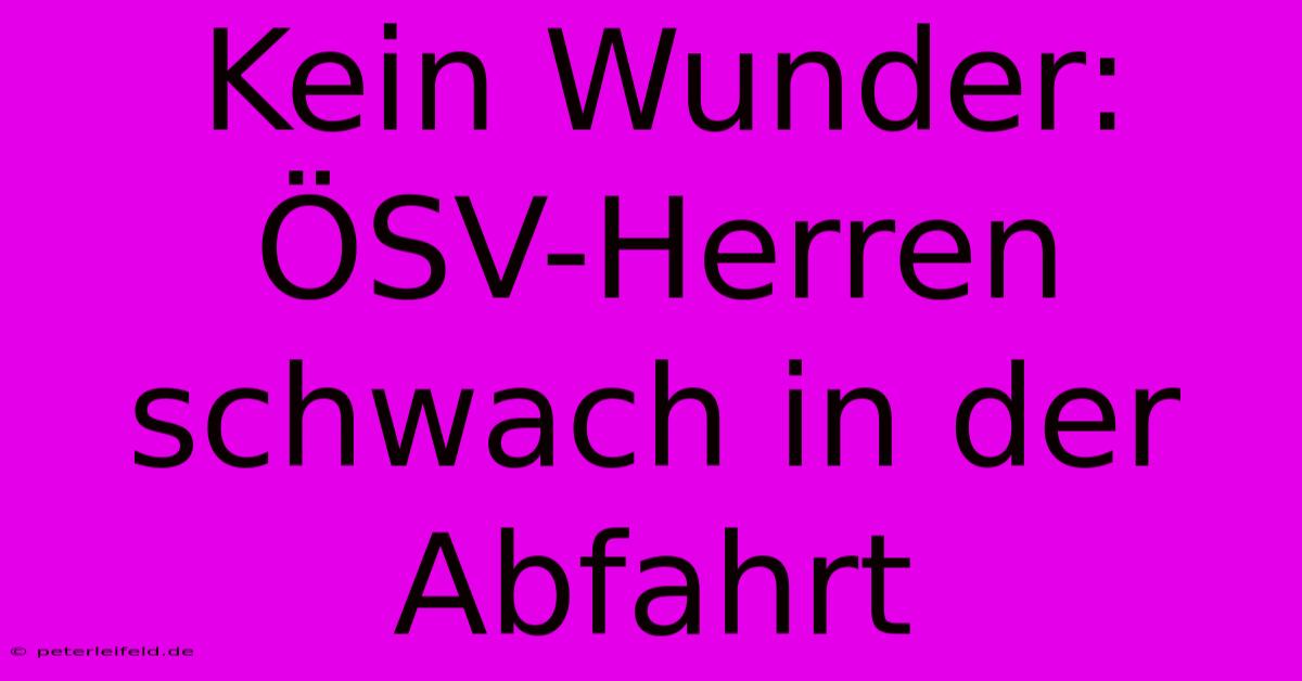 Kein Wunder: ÖSV-Herren Schwach In Der Abfahrt