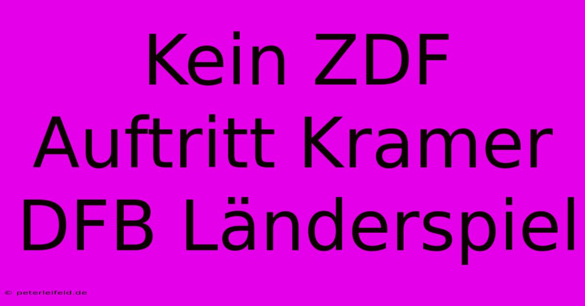 Kein ZDF Auftritt Kramer DFB Länderspiel