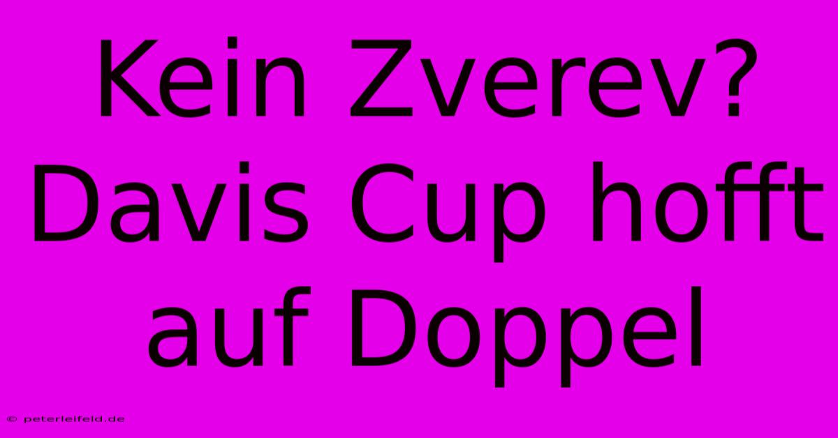 Kein Zverev?  Davis Cup Hofft Auf Doppel