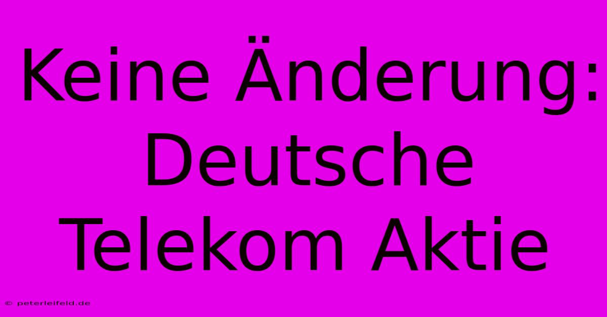 Keine Änderung: Deutsche Telekom Aktie