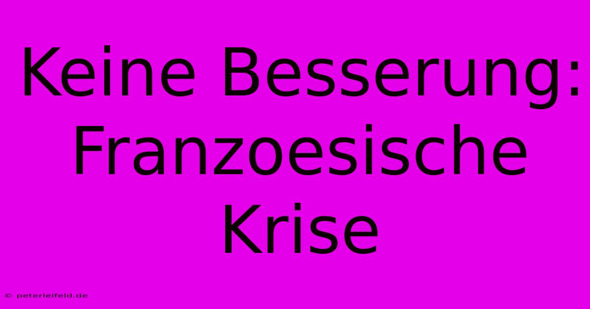 Keine Besserung: Franzoesische Krise