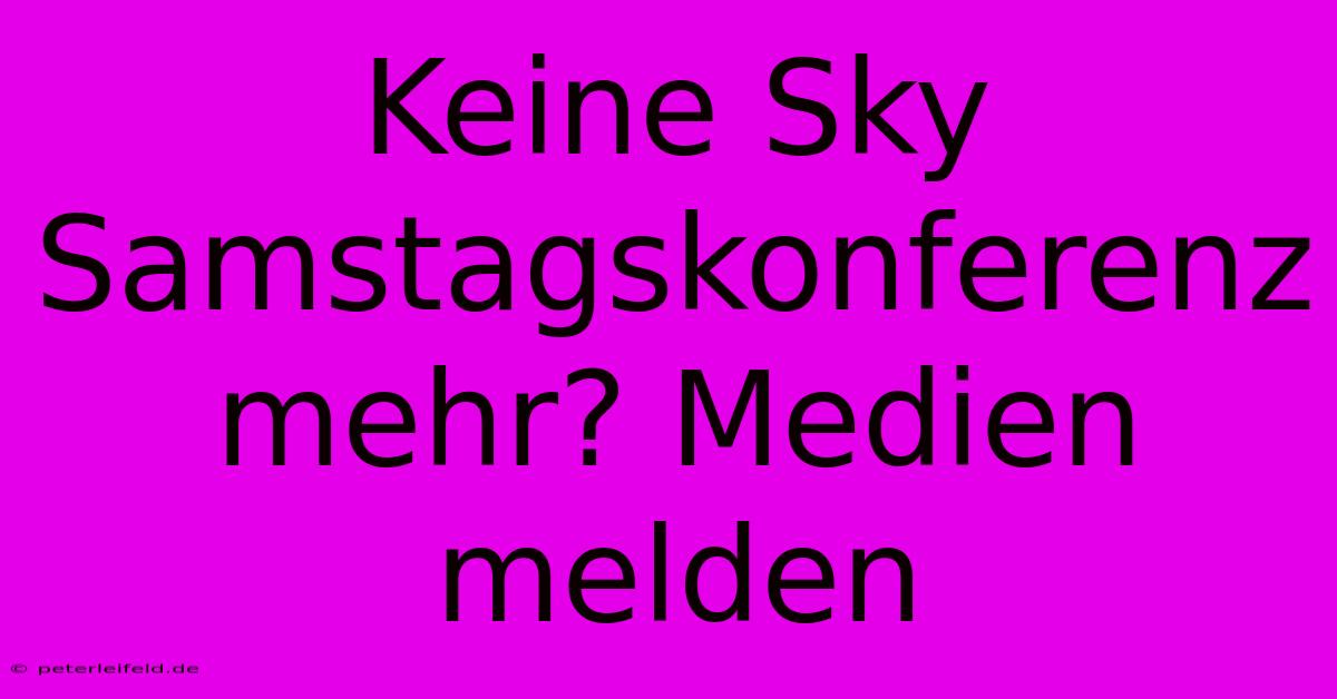 Keine Sky Samstagskonferenz Mehr? Medien Melden