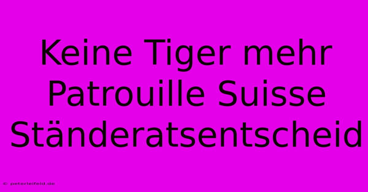 Keine Tiger Mehr Patrouille Suisse Ständeratsentscheid