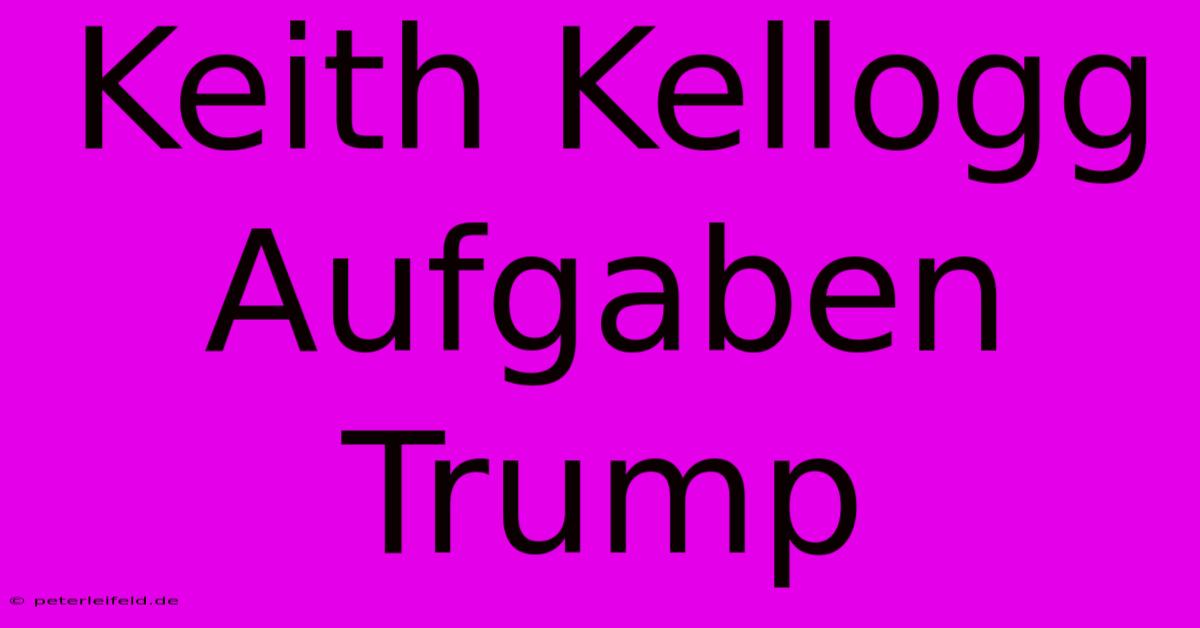 Keith Kellogg Aufgaben Trump