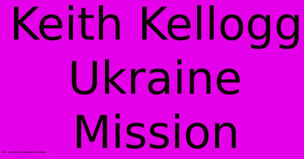 Keith Kellogg Ukraine Mission