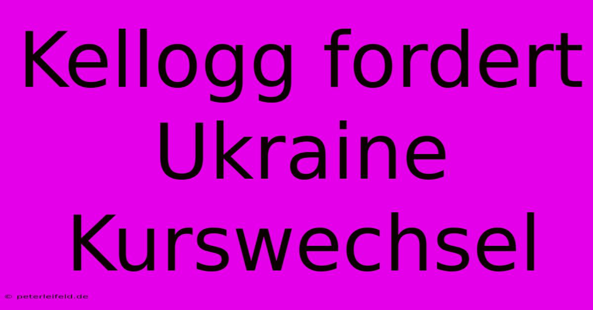 Kellogg Fordert Ukraine Kurswechsel