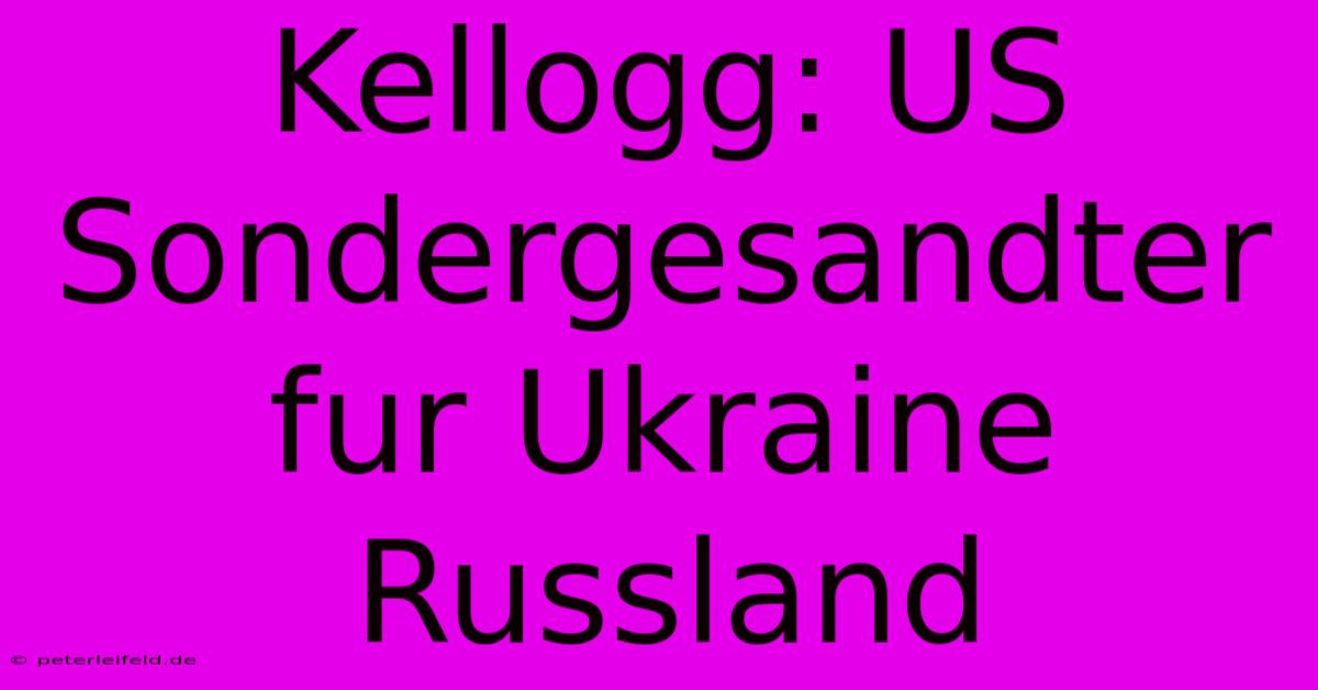 Kellogg: US Sondergesandter Fur Ukraine Russland