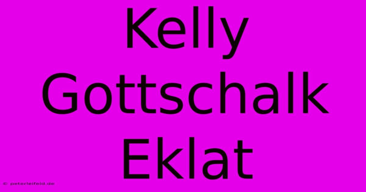 Kelly Gottschalk Eklat