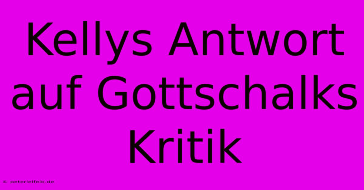 Kellys Antwort Auf Gottschalks Kritik