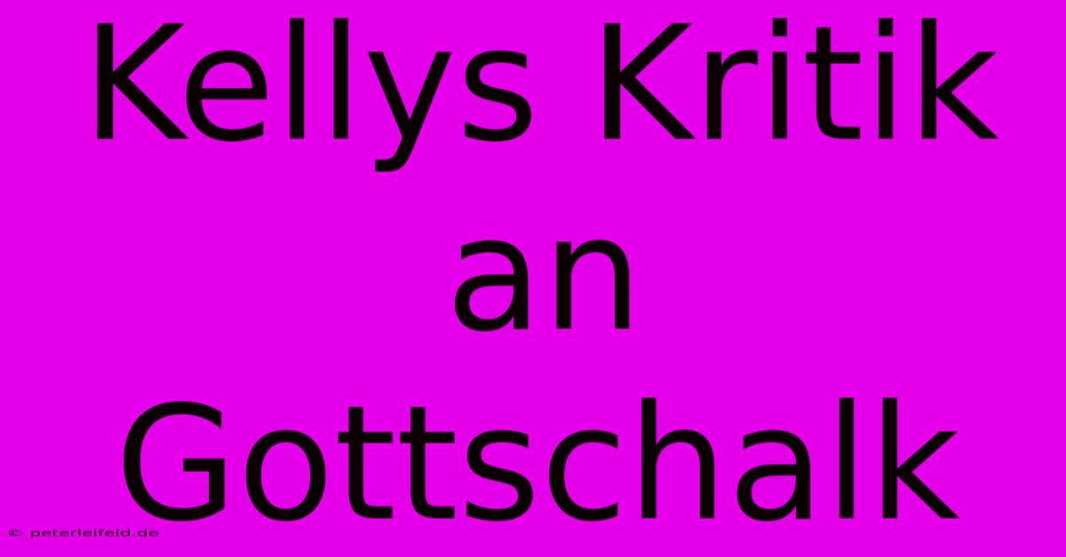 Kellys Kritik An Gottschalk