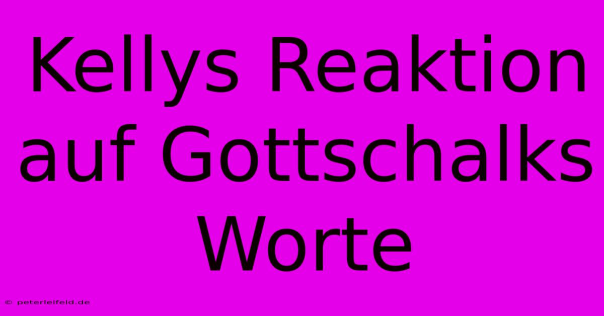 Kellys Reaktion Auf Gottschalks Worte