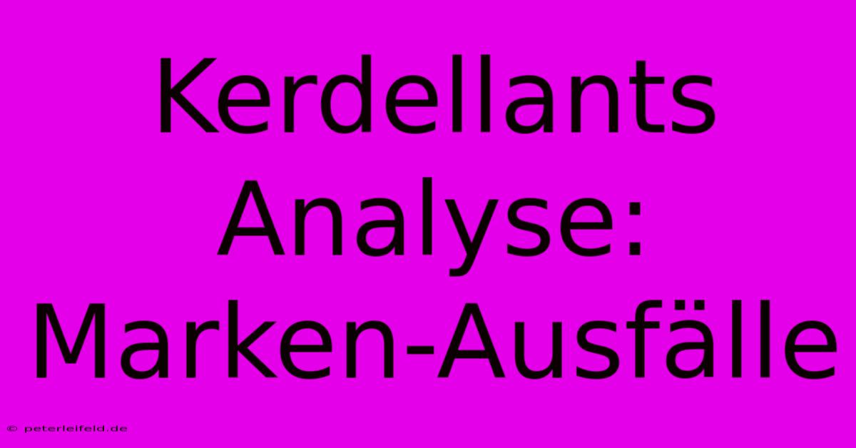 Kerdellants Analyse: Marken-Ausfälle