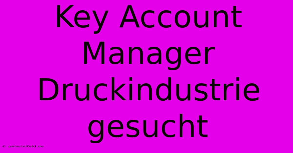 Key Account Manager Druckindustrie Gesucht