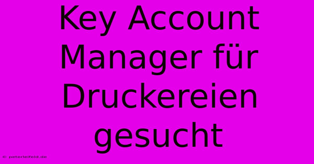 Key Account Manager Für Druckereien Gesucht