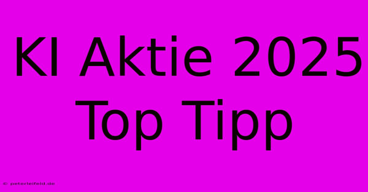 KI Aktie 2025 Top Tipp