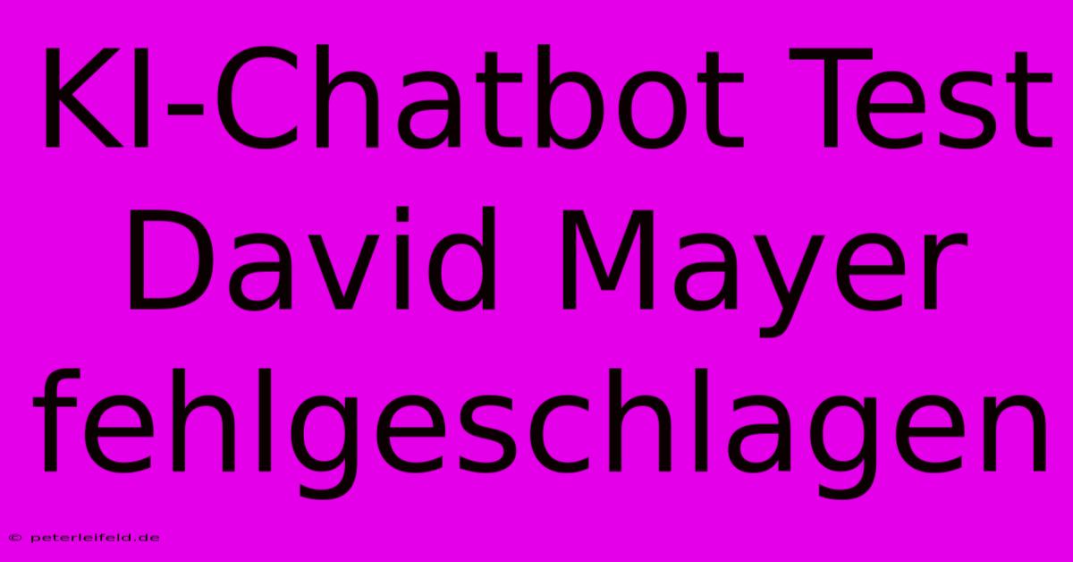 KI-Chatbot Test David Mayer Fehlgeschlagen