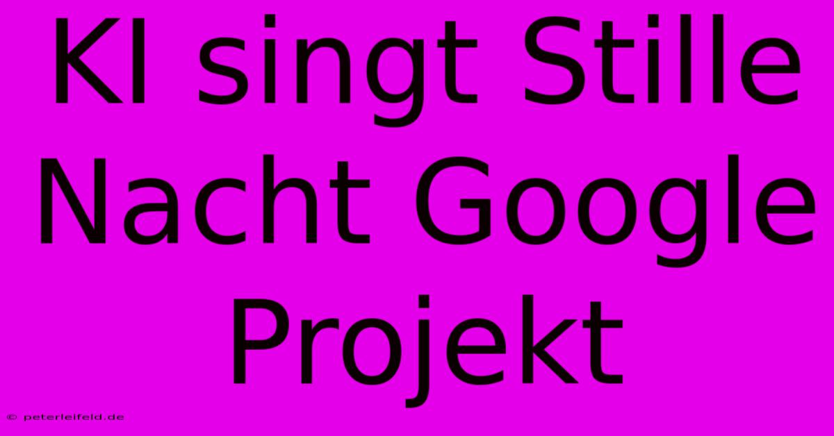 KI Singt Stille Nacht Google Projekt