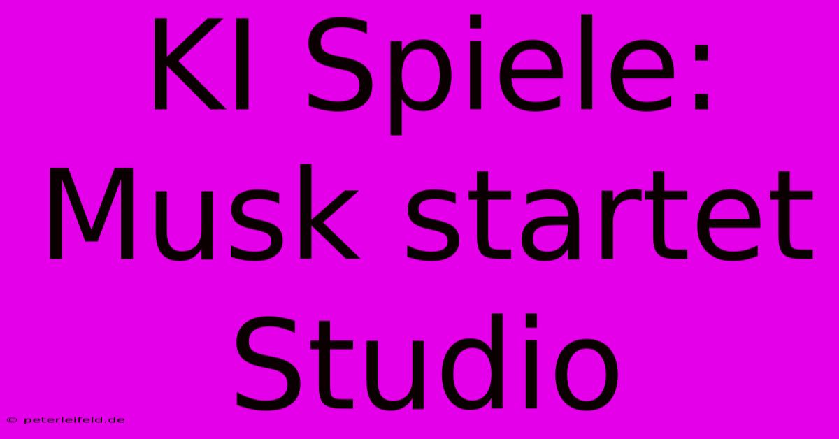 KI Spiele: Musk Startet Studio