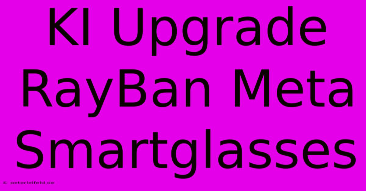 KI Upgrade RayBan Meta Smartglasses