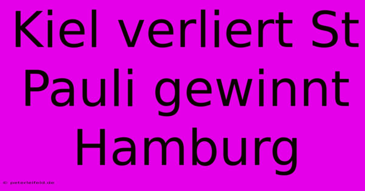 Kiel Verliert St Pauli Gewinnt Hamburg