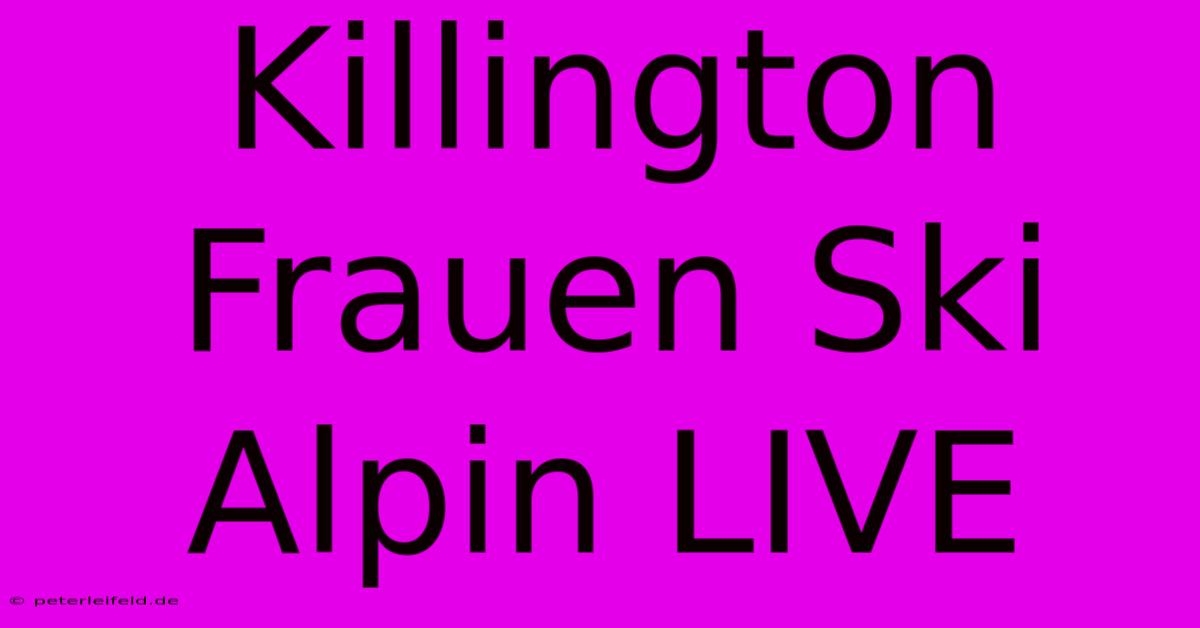 Killington Frauen Ski Alpin LIVE