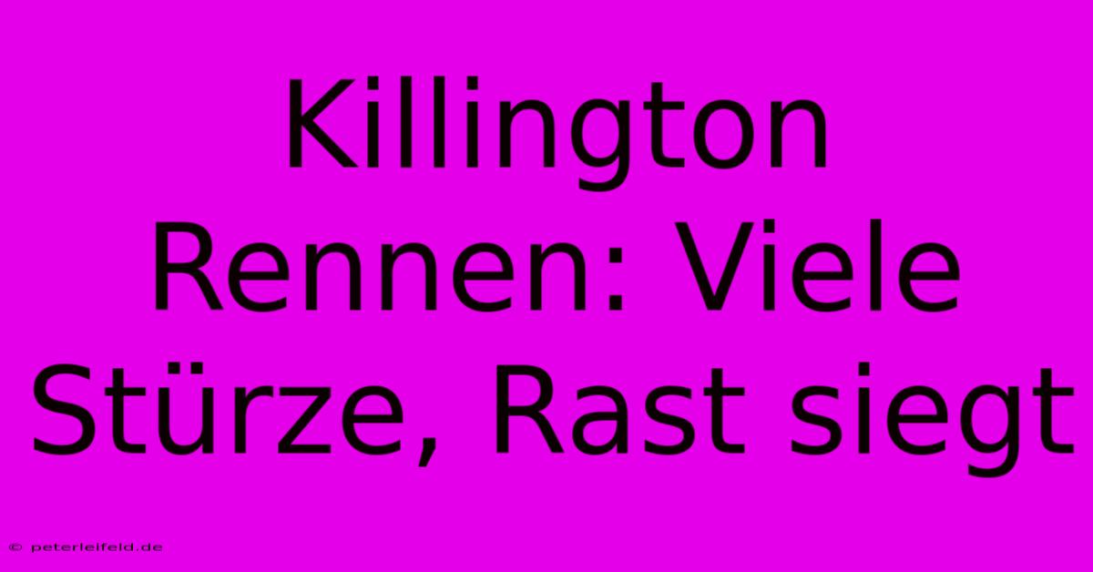 Killington Rennen: Viele Stürze, Rast Siegt