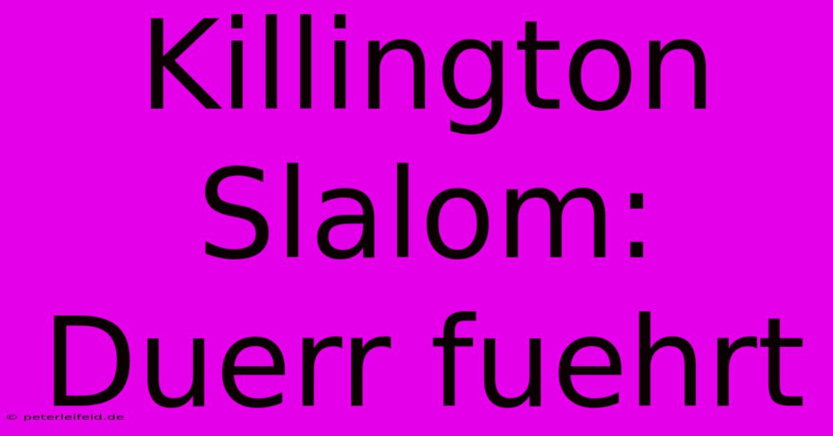 Killington Slalom: Duerr Fuehrt