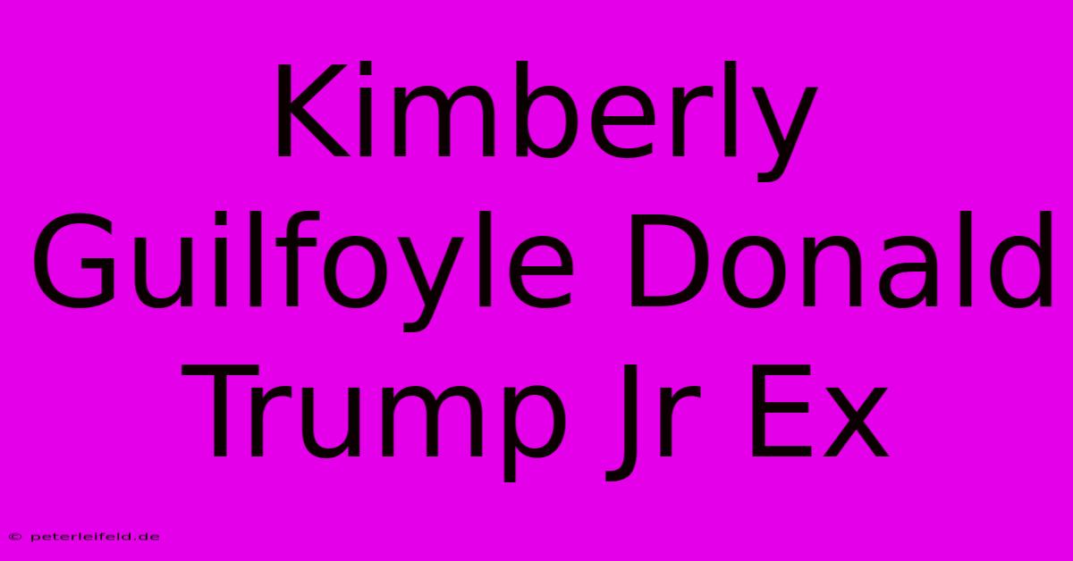 Kimberly Guilfoyle Donald Trump Jr Ex