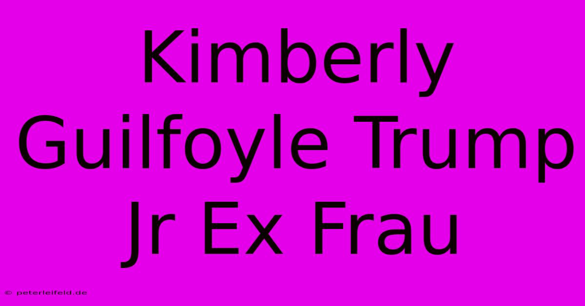 Kimberly Guilfoyle Trump Jr Ex Frau