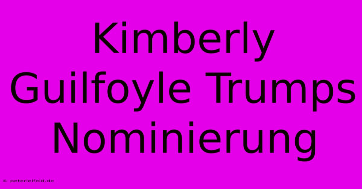 Kimberly Guilfoyle Trumps Nominierung